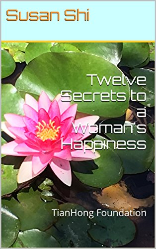 Twelve Secrets to a Woman's Happiness: TianHong Foundation (English Edition)