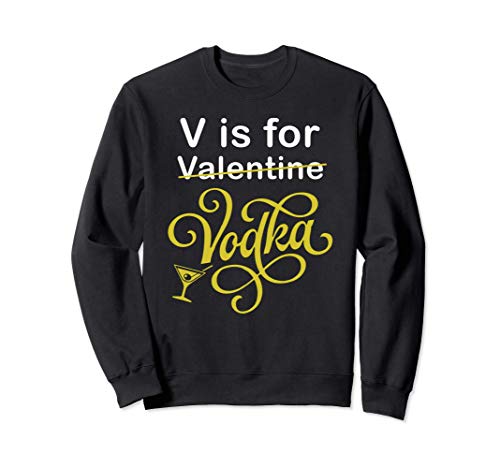 V is for Vodka Valentine Shirt Gift V is for Vodka Valentine Sudadera