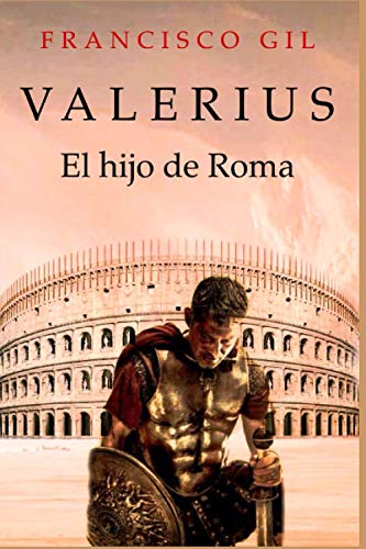 Valerius, el hijo de Roma: Intrigas, amor, gladiadores, lucha de poderes y combates, convierten a Valerius, el hijo de Roma, en una novela apasionante ... tendrá que hacer frente a su destino.