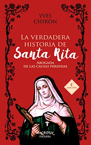 verdadera Historia De Santa Rita,(Nuevo): Abogada de las causas perdidas: 96 (Arcaduz nº 96)