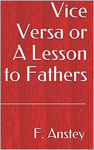 Vice Versa or A Lesson to Fathers (English Edition)