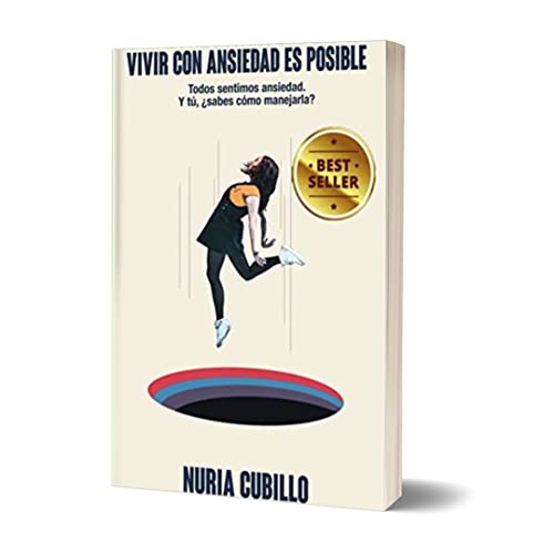 VIVIR CON ANSIEDAD ES POSIBLE: Todos sentimos ansiedad. Y tú, ¿sabes cómo manejarla? (Libro práctico)