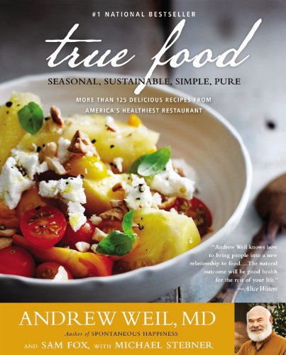 Weil, A: True Food: Seasonal, Sustainable, Simple, Pure