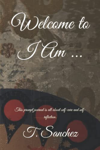 Welcome to I Am ...: This prompt journal is all about self-care and self-reflection.