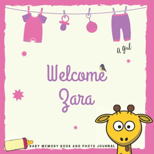 Welcome Zara Baby Memory Book and Photo Journal: Personalized baby photo book and photo album, the first year, gift for pregnancy and childbirth, baby name on the cover, a girl