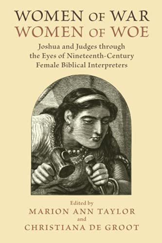 Women of War, Women of Woe: Joshua and Judges through the Eyes of Nineteenth-Century Female Biblical Interpreters