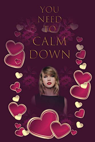 You Need To Calm Down: Taylor Swift Notebook, 6x9 in.,122 Lightly Lined Pages, Journal For Teens, for school, Perfect Gift