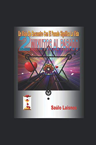 2 MINUTOS AL PASADO: Un Viaje De Encuentro Con El Pasado Significa La Vida