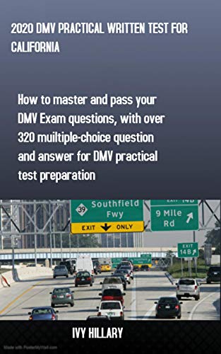 2020 DMV PRACTICAL WRITTEN TEST FOR CALIFORNIA: How to master and pass your DMV Exam Questions, With Over 320 Multiple-choice Questions and Answers for ... Test Preparation. (English Edition)