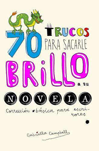 70 trucos para sacarle brillo a tu novela: Corrección básica para escritores