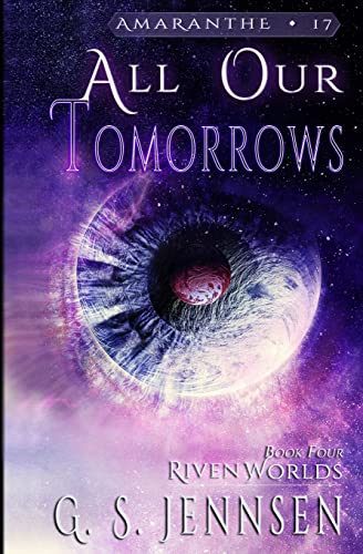 All Our Tomorrows: Riven Worlds Book Four: 17 (Amaranthe)