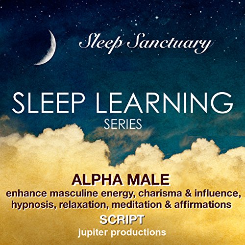 Alpha Male, Enhance Masculine Energy, Charisma & Influence: Sleep Learning, Hypnosis, Relaxation, Meditation & Affirmations - Jupiter Productions (English Edition)