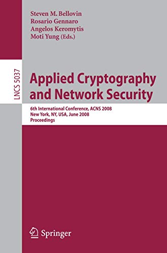 Applied Cryptography and Network Security: 6th International Conference, ACNS 2008, New York, NY, USA, June 3-6, 2008, Proceedings: 5037 (Lecture Notes in Computer Science)