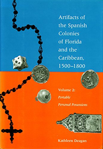 Artifacts of the Spanish Colonies of Florida and the Caribbean, 1500-1800: Volume 2: Portable Personal Possessions: Portable Personal Possessions v. 2 [Idioma Inglés]