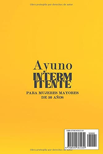 Ayuno intermitente para mujeres mayores de 50 años: Una guía completa para entender la ciencia detrás del ayuno intermitente, la pérdida de peso y el estilo de vida saludable