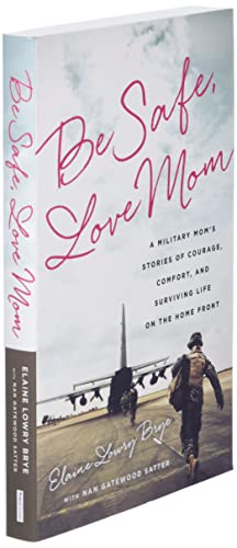 Be Safe, Love Mom: A Military Mom's Stories of Courage, Comfort, and Surviving Life on the Home Front