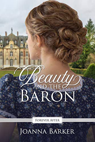 Beauty and the Baron: A Regency Fairy Tale Retelling (Forever After Retellings Book 1) (English Edition)