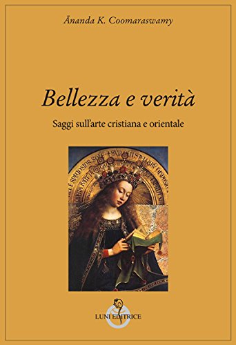 Bellezza e verità. Saggi sull'arte cristiana e orientale (Grandi pensatori d'Oriente e d'Occidente)