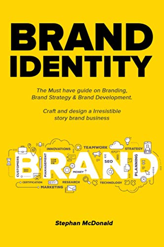 Brand identity: The Must have guide on Branding, Brand Strategy & Brand Development. Craft and design a Irresistible story brand business