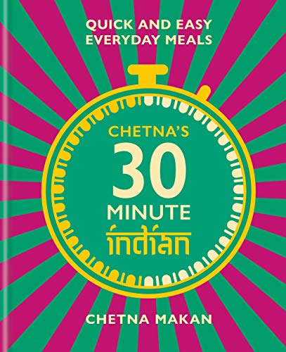 Chetna's 30-minute Indian: Quick and easy everyday meals (English Edition)