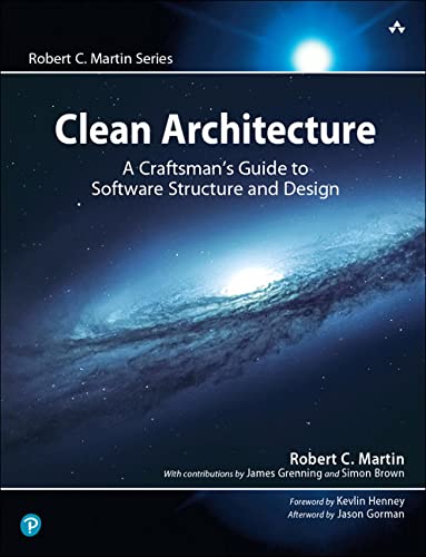 Clean Architecture: A Craftsman's Guide to Software Structure and Design: A Craftsman's Guide to Software Structure and Design (Robert C. Martin Series)