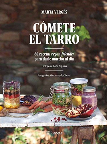 Cómete el tarro: 60 recetas vegan-friendly para darle marcha al día. Prólogo de Carla Zaplana. Fotografías: María Ángeles Torres (Planeta Cocina)