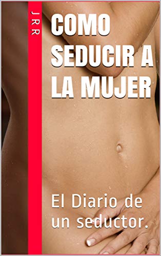 Como seducir a la mujer: El Diario de un seductor.