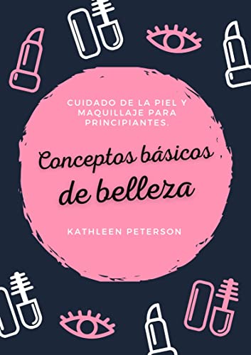 Conceptos básicos de belleza: Cuidado de la piel y maquillaje para principiantes.