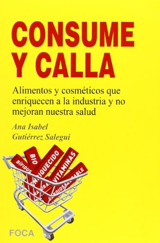 Consume y calla. Alimentos y cosméticos que enriquecen a la industria y no mejoran nuestra salud (Investigación)