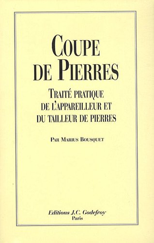 Coupe de pierres: Traité pratique de l'appareilleur et du tailleur de pierres: 1