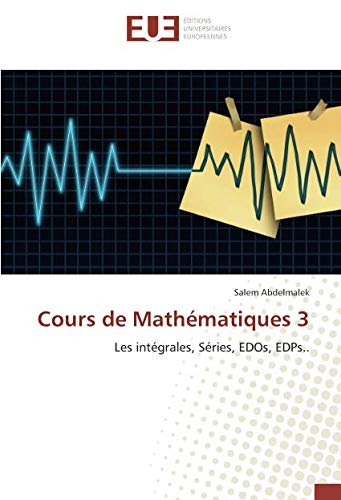 Cours de Mathématiques 3: Les intégrales, Séries, EDOs, EDPs.. (OMN.UNIV.EUROP.)