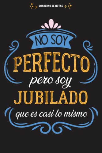 Cuaderno de Notas No soy perfecto pero soy jubilado que es casi lo mismo: Idea de Regalo para jubilacion hombres (A5, rayado) - Regalo original y ... o navidad, San Valentin, Día del Jubilado