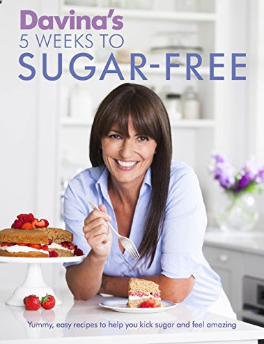 Davina's 5 Weeks to Sugar-Free: Yummy, easy recipes to help you kick sugar and feel amazing (English Edition)