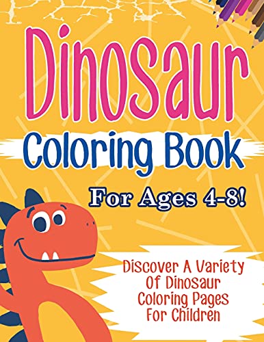 Dinosaur Coloring Book For Ages 4-8! Discover A Variety Of Dinosaur Coloring Pages For Children