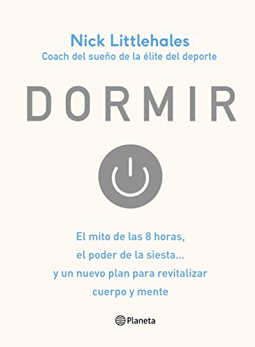 Dormir: El mito de las 8 horas, el poder de la siesta... y un nuevo plan para revitalizar cuerpo y mente (Prácticos)