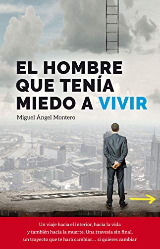 EL HOMBRE QUE TENÍA MIEDO A VIVIR (CRECIMIENTO PERSONAL): MOTIVACIÓN SUPERACIÓN