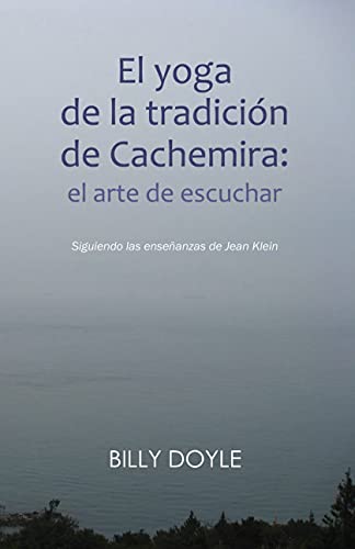 El yoga de la tradición de Cachemira: el arte de escuchar: Siguiendo las enseñanzas de Jean Klein