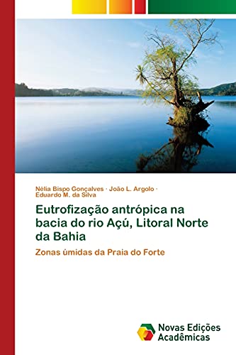 Eutrofização antrópica na bacia do rio Açú, Litoral Norte da Bahia