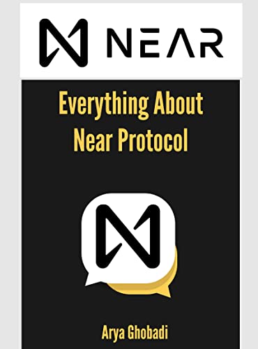 Everything About Near Protocol: What is Near Protocol ? ( NEAR , Aurora , crypto investing , crypto 2022 , solana , metaverse crypto , nfts , nft games ... cryptocurrencies Book 67) (English Edition)