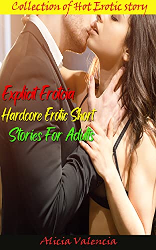 Explicit Erotcia Hardcore Erotic Short Stories For Adults: Naughty Erotica Hot Story Collection, Filthy Hot Story Collections for Women, Explicit and Forbidden Erotic Short Stories! (English Edition)