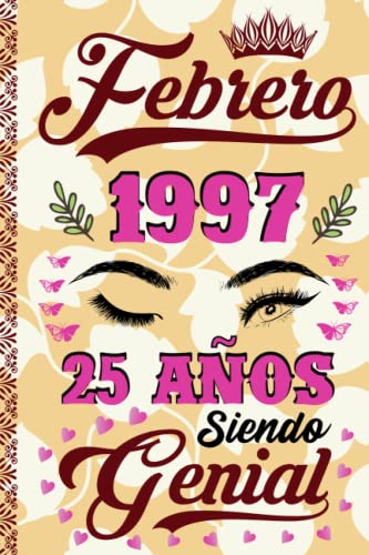 Febrero 1997, 25 Años Siendo Genial: Regalo de cumpleaños para mujeres de 25 años, Regalo de cumpleaños único para mujeres, esposa, mamá, hermana, nacida en febrero de 1997, cuaderno de cumpleaños.