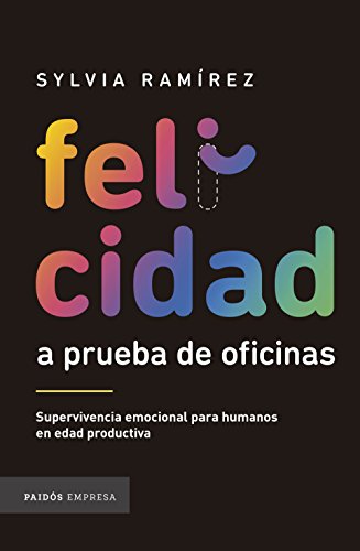 Felicidad a prueba de oficinas: Supervivencia emocional para humanos en edad productiva (MANAGEMENT)