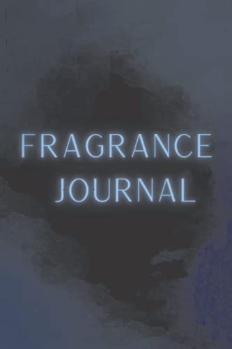 Fragrance Journal : A Perfume Testing Log Book for Fragrance Lovers to Organize, Create, and Write Reviews of Perfume - Gifts For Perfume Testers- 120 Premuim Pages