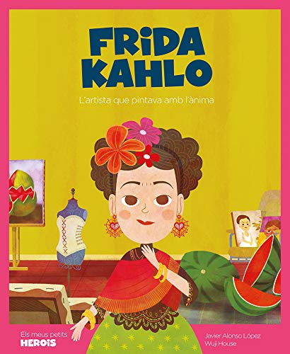 Frida Kahlo: L'artista que pintava amb l'ànima: 13 (ELS MEUS PETITS HEROIS)