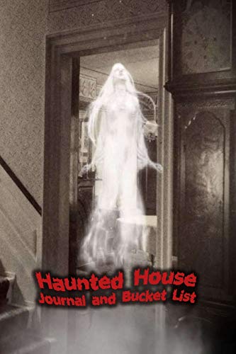 Haunted House Journal and Bucket List: Halloween Ghost Hunting and Experience Notebook Size 6x9 in | Ghost Print