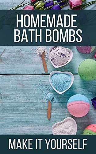 Homemade Bath Bombs: How To Make It Yourself Step By Step (English Edition)