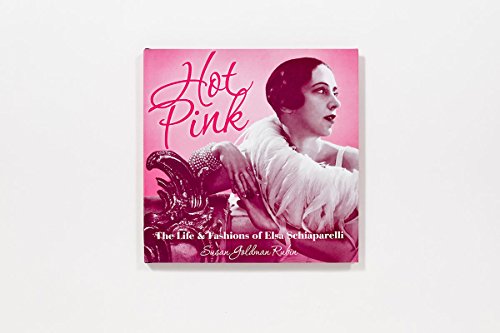 Hot Pink: The Life and Fashions of Elsa Schiaparelli