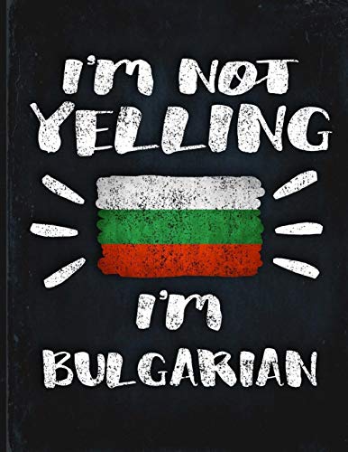 I'm Not Yelling I'm Bulgarian: Funny Sarcastic Personalized Gift for Coworker Friend from Bulgaria  Planner Daily Weekly Monthly Undated Calendar Organizer Journal