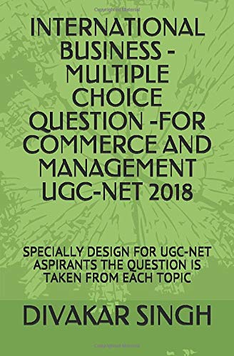 INTERNATIONAL BUSINESS -  MULTIPLE  CHOICE  QUESTION -FOR  COMMERCE AND  MANAGEMENT  UGC-NET  2018: SPECIALLY DESIGN   FOR    UGC-NET  ASPIRANTS  THE QUESTION  IS  TAKEN  FROM EACH  TOPIC (IB)