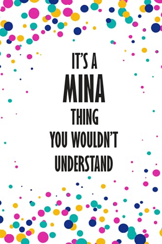 It's a Mina Thing You Wouldn't Understand: Funny Lined Journal Notebook, College Ruled Lined Paper,Personalized Name gifts for girls, women & men : School gifts for kids , Gifts for MINA Matte cover